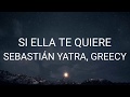 Sebástian Yatra, Greecy - Si ella te quiere (Letra)
