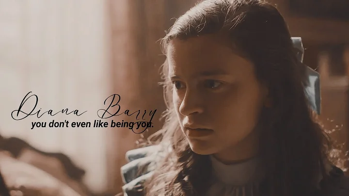 Diana Barry || You don't even like being you.