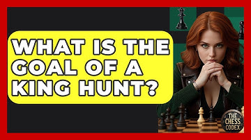 What Is The Goal Of A King Hunt? - The Chess Codex