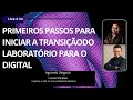 Primeiros passos para iniciar a transiçãodo laboratório para o digital #live24