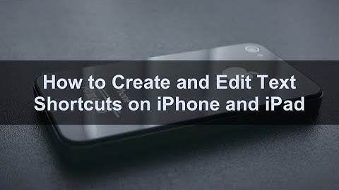 How to Create and Edit Text Shortcuts on iPhone and iPad