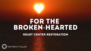 Heart Center Restoration For The Broken-Hearted Maitreya Reiki