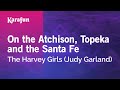 Karaoke On the Atchison, Topeka and the Santa Fe - Judy Garland *
