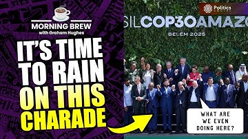 COP OUT: COP30 Is A Waste of Time. The Planet Can’t Wait. | ☕ Morning Brew with Graham Hughes