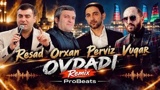 Resad & Orxan & Perviz & Vuqar - Ovdadi Remix ( ikidene rus qizina konul vermisem ) ProBeats
