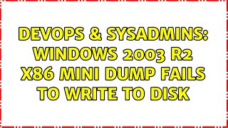 Celebrity DevOps & SysAdmins: Windows 2003 R2 x86 Mini dump fails to write to disk Wealth