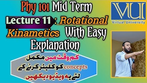 Phy 101 Lecture 11 | Rotational Kinametics | Midterm Prepartion| Conceptual Lecture | Short Lecture