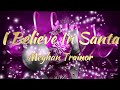 Meghan Trainor I Believe In Santa Lyrics