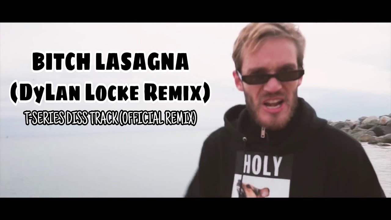 Bitch Lasagna (Dylan Locke Remix) | PewDiePie Vs T-Series | T-Series Diss Track