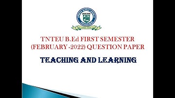 TNTEU B.Ed I - SEMESTER TEACHING AND LEARNING QUESTION PAPER (FEBRUARY - 2022)