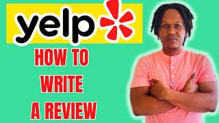 HOW TO WRITE A REVIEW ON YELP