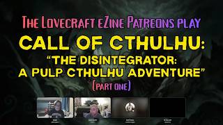 CALL OF CTHULHU - "The Disintegrator: part one" (actual play)