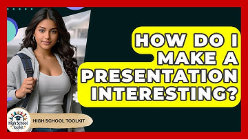 How Do I Make A Presentation Interesting? - High School Toolkit