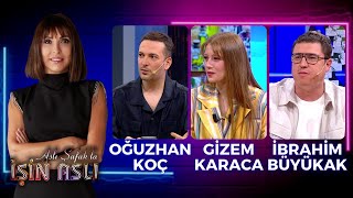 Aslı Şafakla İşin Aslı - Gizem Karaca & Oğuzhan Koç & İbrahim Büyükak | 17 Nisan 2023