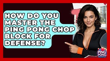 How Do You Master The Ping Pong Chop Block For Defense? - Ping Pong Prodigy