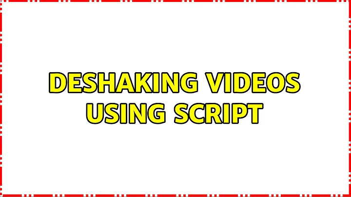 Deshaking videos using script (2 Solutions!!)