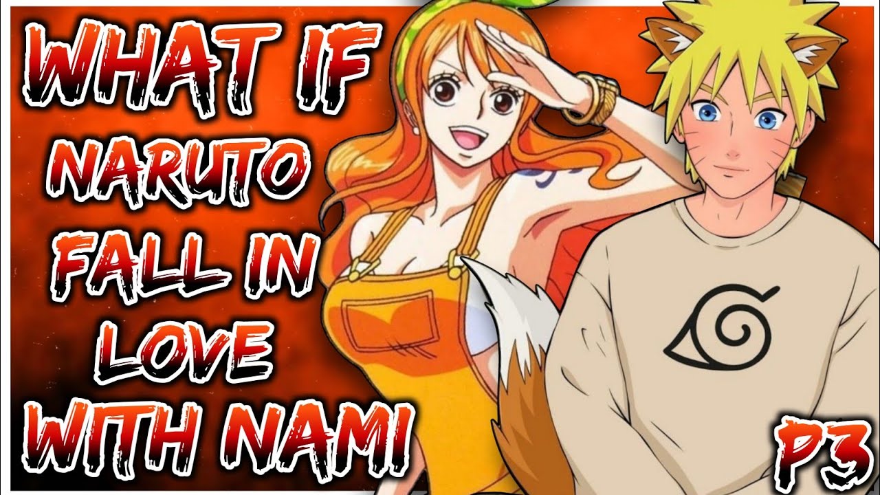 What if Naruto fall in Love with Nami | Naruto X Nami | PART 3