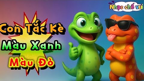 Con Tắc Kè Màu Xanh Màu Đỏ - Bản Nhạc Chế Vui Nhộn - Ký Ức Tuổi Thơ