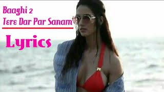 Baaghi 2 Tere Dar Par Sanam Lyrics Video Song Tiger Shroff Disha Patani Baaghi 2 Video Song 2
