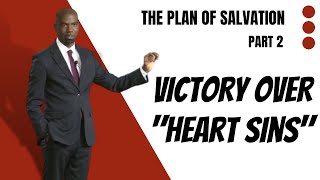 The Plan of Salvation Pt. 2 - Victory Over "Heart Sins" w/Pastor Dwayne Lemon