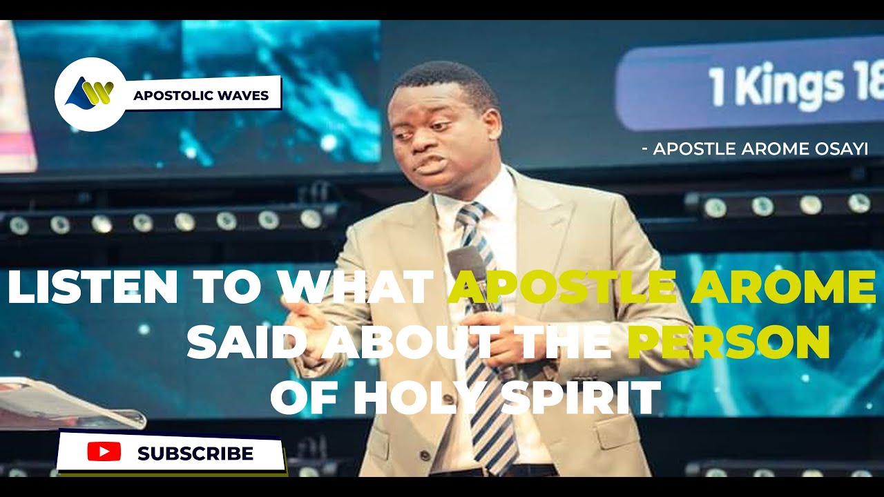 LISTEN TO WHAT APOSTLE AROME OSAYI SAID ABOUT THE PERSON OF THE HOLY ...