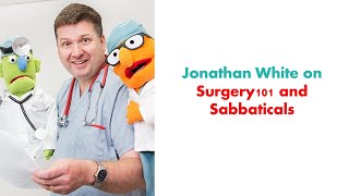 E146 Jonathan White on Surgery101, Surgical Education and Sabbaticals