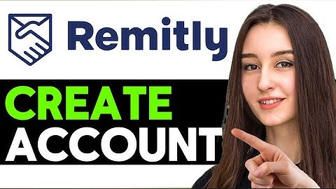 How To Create Remitly Account 2024 (Full Guide)