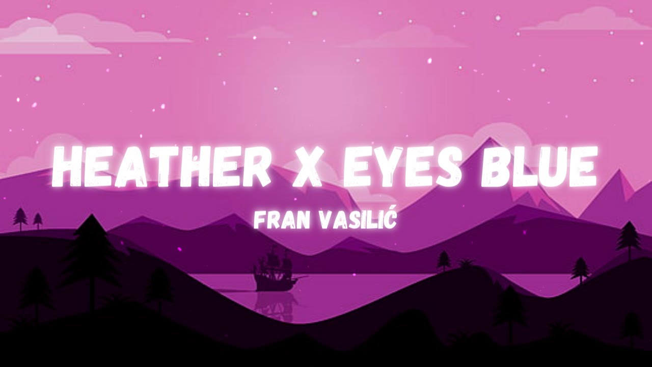 Franz Vasilić Heather X Eyes blue ( Lyrics ) Eyes blue or brown