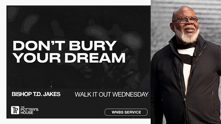 Walk It Out Wednesday: Don't Bury Your Dream! - Bishop T.D. Jakes