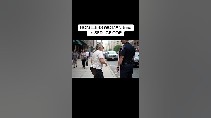 HOMELESS WOMAN tries to SEDUCE POLICE OFFICER