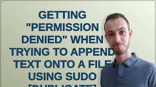 Unix: Getting "permission denied" when trying to append text onto a file using sudo