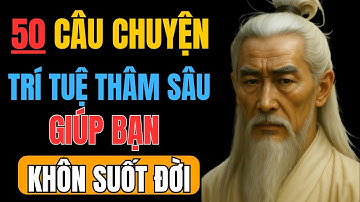 50 Câu chuyện THÂM THÚY CỔ NHÂN DẠY giúp bạn sống khôn - phần 2 | triết lý cuộc sống