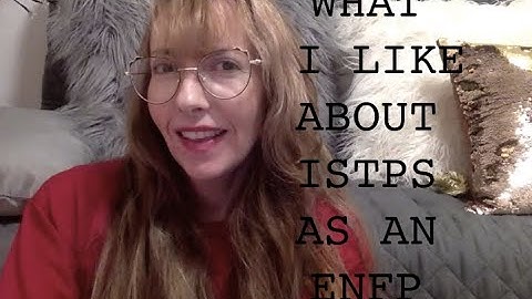 Why I like ISTPs as an ENFP, Socionics/Myers Briggs