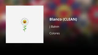 Blanco - J Balvin (CLEAN) - Versión no explícita
