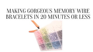 Making Gorgeous Memory Wire Bracelets in 20 minutes or less