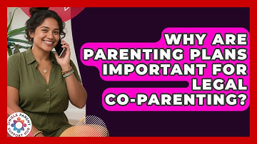Why Are Parenting Plans Important For Legal Co-parenting? - Single Parent Support Hub