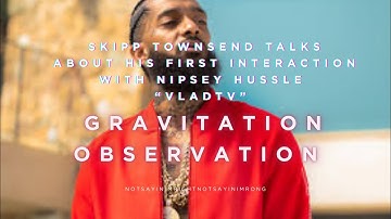 SkiPP Townsend Talks About His Interaction With NiPsey Hussle That Went Bad