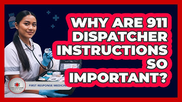 Why Are 911 Dispatcher Instructions So Important?