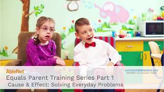 Equals Parent Training Series Part 1 - Cause and Effect: Solving Everyday Problems