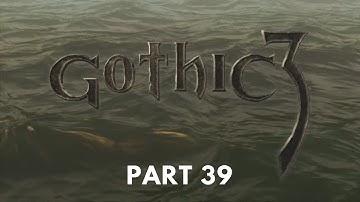Gothic 3 - Difficulty [HARD + ALTERNATIVE A.I.] - Part 39 - No Commentary