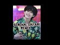 Serena Safari Hot Remix Kim Taehyung