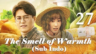 【INDO SUB】[EP 27] Bau Kehangatan | The Smell of Warmth | 温暖的味道 | Jin Dong, Li Nai Wen,  Mao Xiao Hui