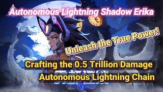 [ERIKA BUILD]AUTONOMOUS LIGHTING SHADOW ERIKA!Crafting the 0.5 Trillion Damage!！