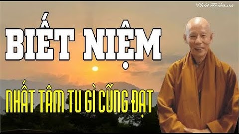 Chủ đề:   Biết Niệm, Nhất Tâm Tu Gì Cũng Đạt