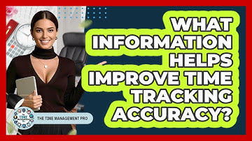 What Information Helps Improve Time Tracking Accuracy?