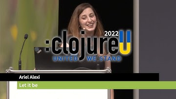 :clojureU 2022: "Let it be" by Ariel Alexi