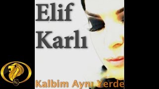 Kalbim Aynı Yerde - Elif Karlı  ( Official Audio )