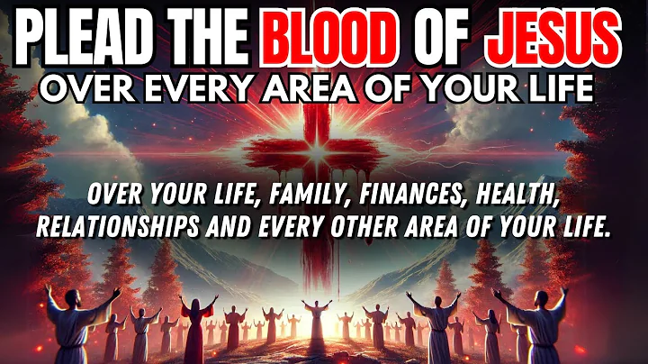 Plead the Blood of Jesus Over Every Aspects of Your Life: A Powerful Prayer of Protection