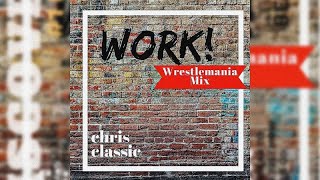 Chris Classic - Work (Wrestlemania 35) [Entrance Theme] 1 Hour
