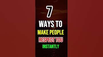 7 Ways to Make People Respect You Instantly